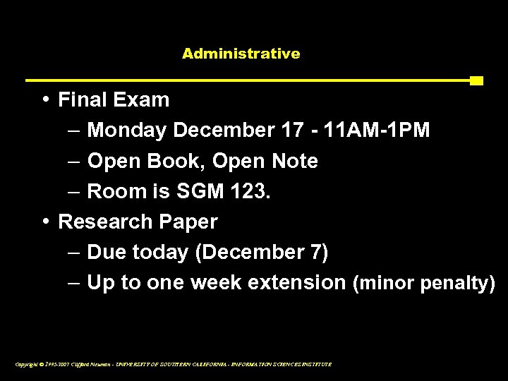 Administrative • Final Exam – Monday December 17 - 11 AM-1 PM – Open