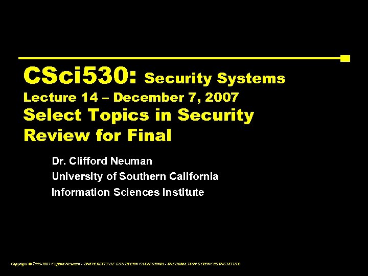 CSci 530: Security Systems Lecture 14 – December 7, 2007 Select Topics in Security