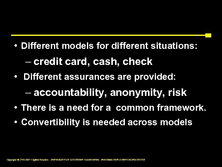 Flexibility • Different models for different situations: – credit card, cash, check • Different