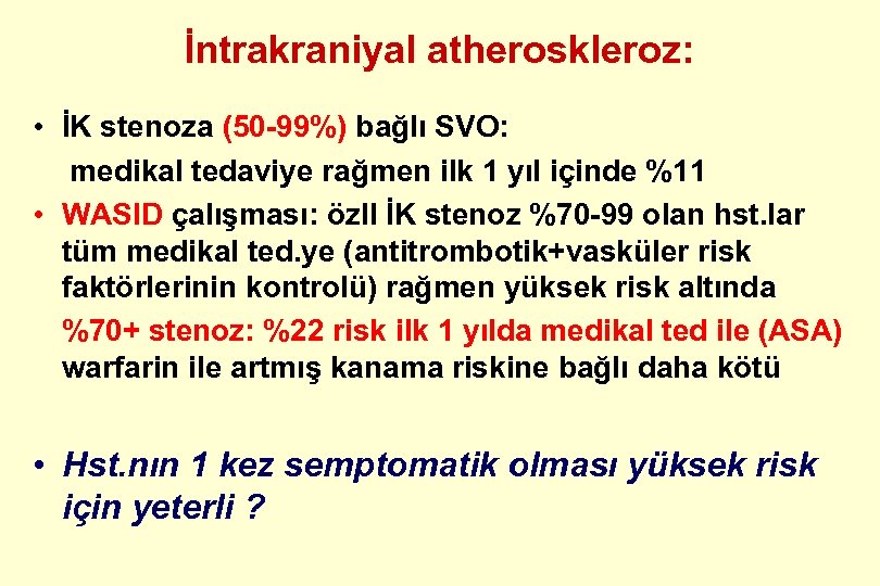 İntrakraniyal atheroskleroz: • İK stenoza (50 -99%) bağlı SVO: medikal tedaviye rağmen ilk 1