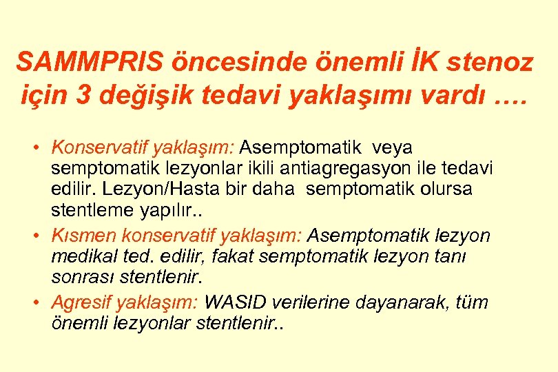 SAMMPRIS öncesinde önemli İK stenoz için 3 değişik tedavi yaklaşımı vardı …. • Konservatif