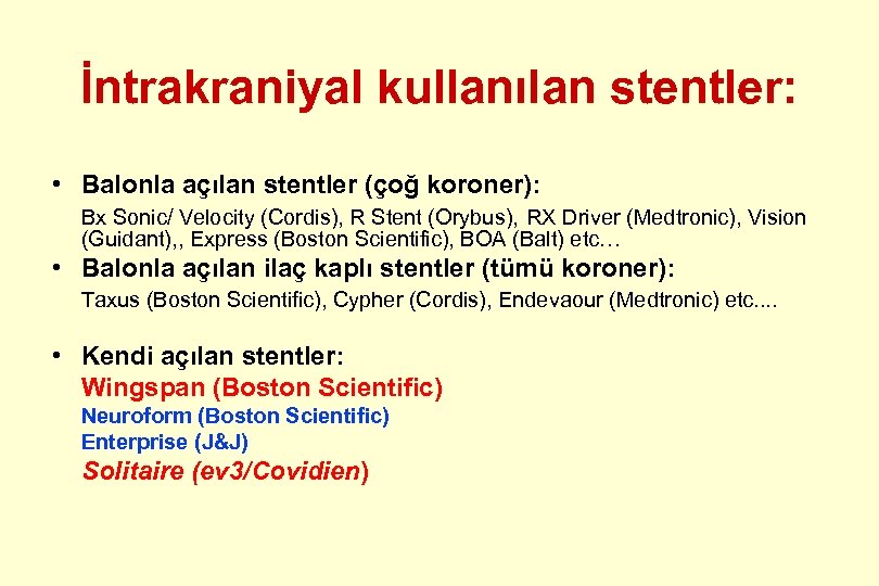 İntrakraniyal kullanılan stentler: • Balonla açılan stentler (çoğ koroner): Bx Sonic/ Velocity (Cordis), R