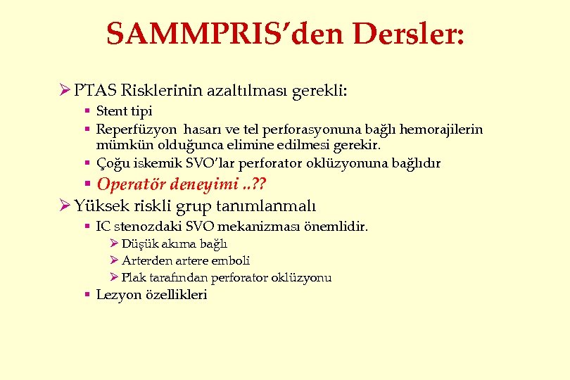 SAMMPRIS’den Dersler: Ø PTAS Risklerinin azaltılması gerekli: § Stent tipi § Reperfüzyon hasarı ve