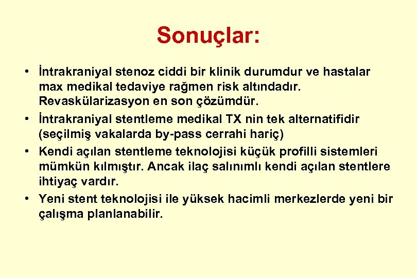Sonuçlar: • İntrakraniyal stenoz ciddi bir klinik durumdur ve hastalar max medikal tedaviye rağmen