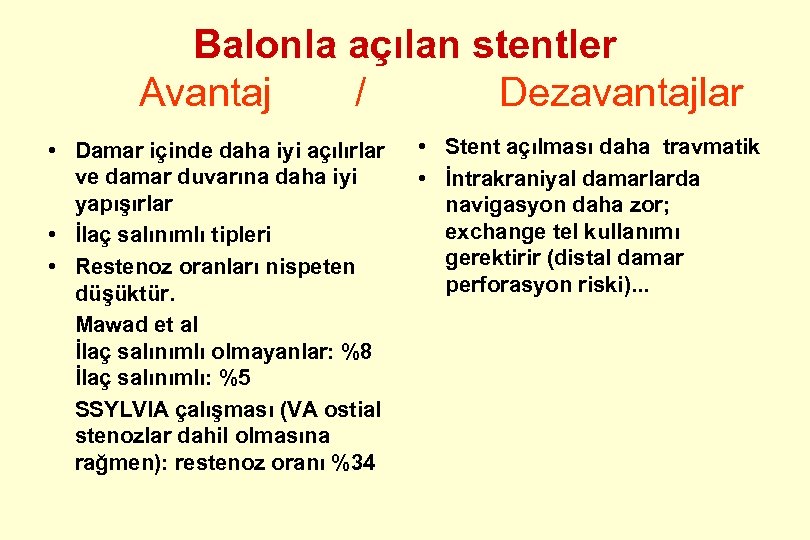 Balonla açılan stentler Avantaj / Dezavantajlar • Damar içinde daha iyi açılırlar ve damar