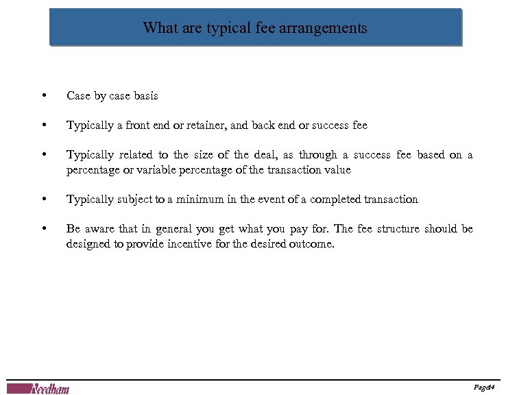 What are typical fee arrangements • Case by case basis • Typically a front