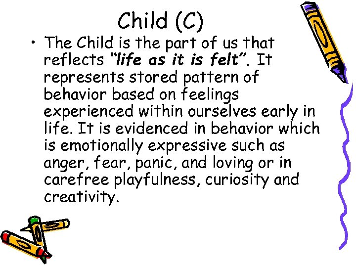 Child (C) • The Child is the part of us that reflects “life as