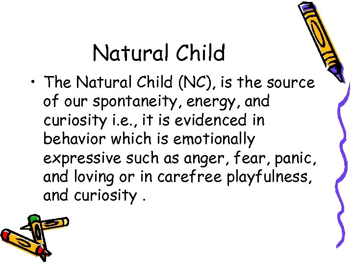 Natural Child • The Natural Child (NC), is the source of our spontaneity, energy,