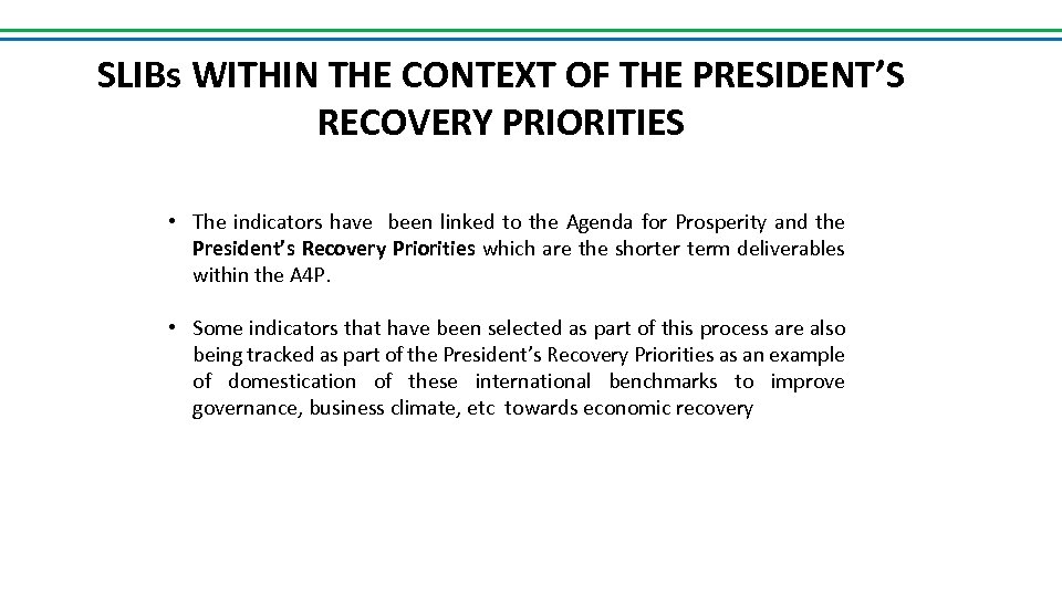 SLIBs WITHIN THE CONTEXT OF THE PRESIDENT’S RECOVERY PRIORITIES • The indicators have been