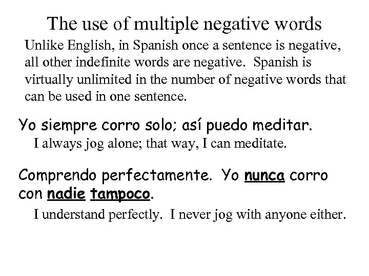 The use of multiple negative words Unlike English, in Spanish once a sentence is
