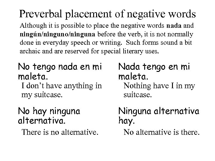Preverbal placement of negative words Although it is possible to place the negative words