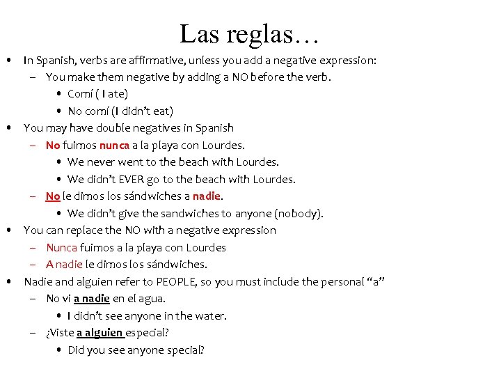 Las reglas… • In Spanish, verbs are affirmative, unless you add a negative expression: