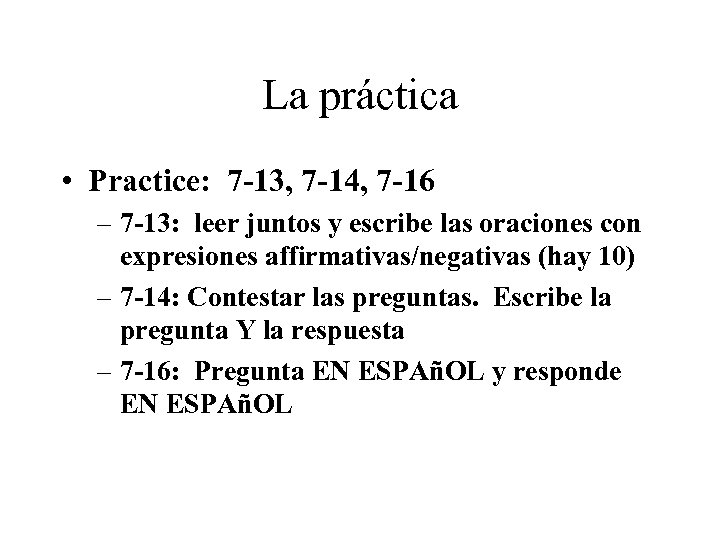 La práctica • Practice: 7 -13, 7 -14, 7 -16 – 7 -13: leer