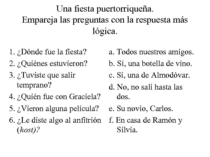 Una fiesta puertorriqueña. Empareja las preguntas con la respuesta más lógica. 1. ¿Dónde fue