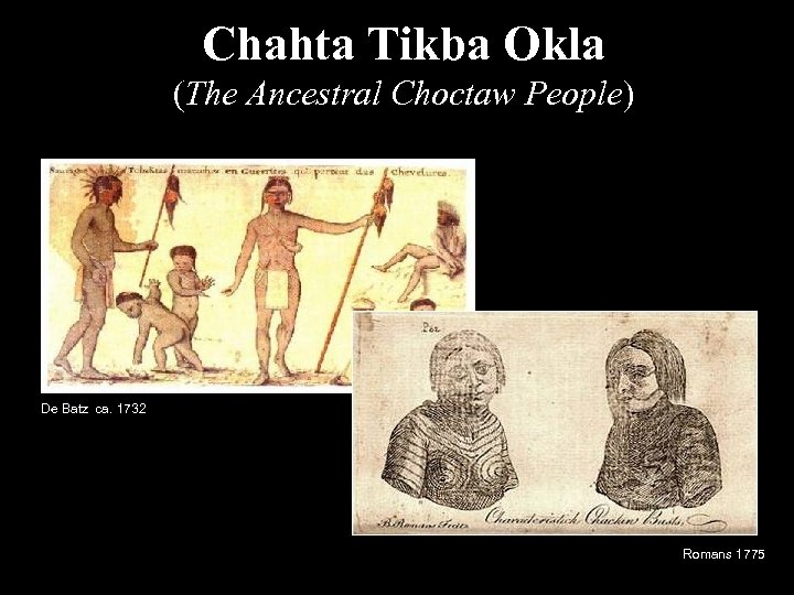 Chahta Tikba Okla (The Ancestral Choctaw People) De Batz ca. 1732 Romans 1775 