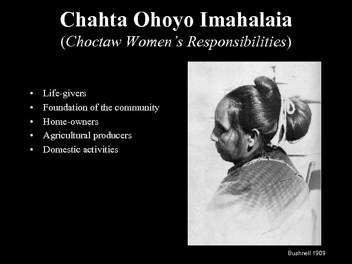 Chahta Ohoyo Imahalaia (Choctaw Women’s Responsibilities) • • • Life-givers Foundation of the community