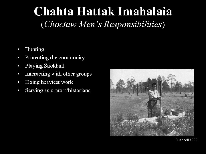 Chahta Hattak Imahalaia (Choctaw Men’s Responsibilities) • • • Hunting Protecting the community Playing