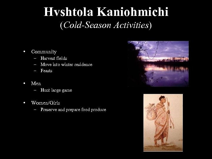 Hvshtola Kaniohmichi (Cold-Season Activities) • Community – Harvest fields – Move into winter residence