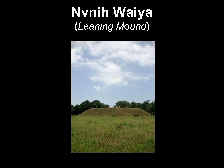 Nvnih Waiya (Leaning Mound) 