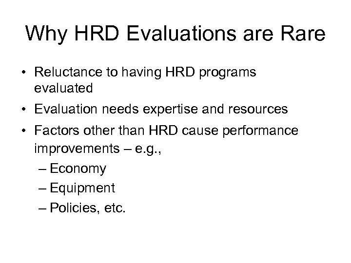 Why HRD Evaluations are Rare • Reluctance to having HRD programs evaluated • Evaluation