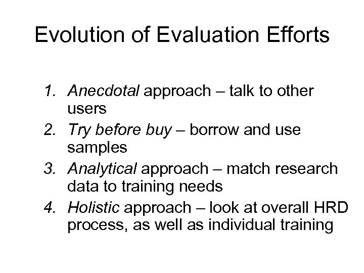 Evolution of Evaluation Efforts 1. Anecdotal approach – talk to other users 2. Try