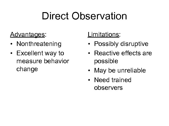 Direct Observation Advantages: • Nonthreatening • Excellent way to measure behavior change Limitations: •
