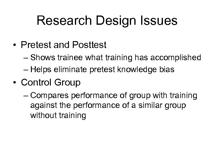 Research Design Issues • Pretest and Posttest – Shows trainee what training has accomplished