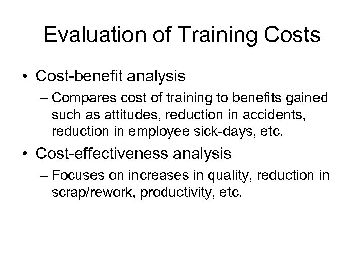 Evaluation of Training Costs • Cost-benefit analysis – Compares cost of training to benefits