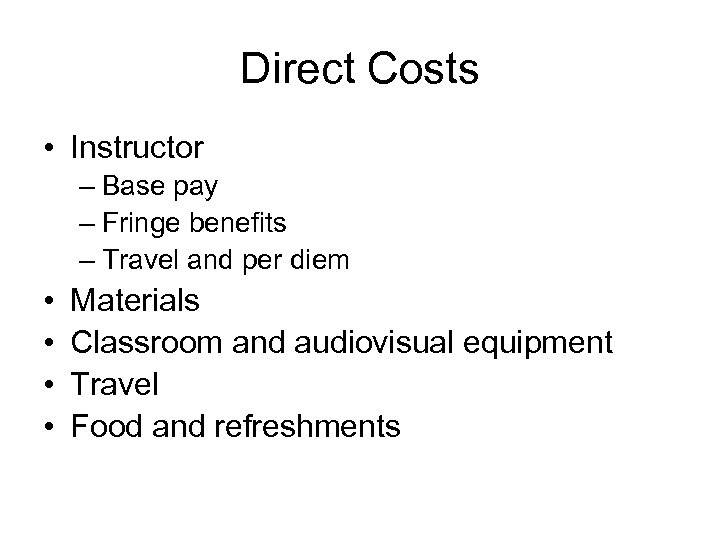 Direct Costs • Instructor – Base pay – Fringe benefits – Travel and per