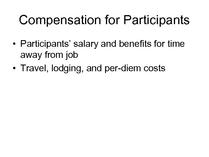 Compensation for Participants • Participants’ salary and benefits for time away from job •