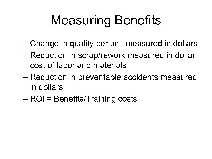 Measuring Benefits – Change in quality per unit measured in dollars – Reduction in