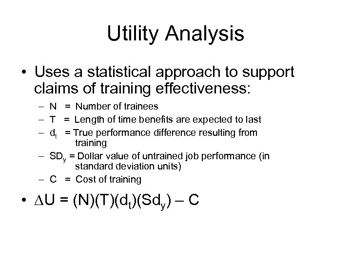 Utility Analysis • Uses a statistical approach to support claims of training effectiveness: –