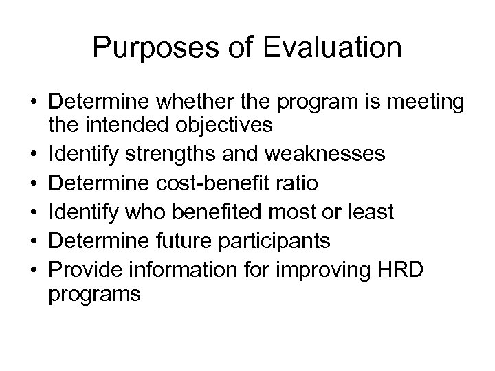 Purposes of Evaluation • Determine whether the program is meeting the intended objectives •