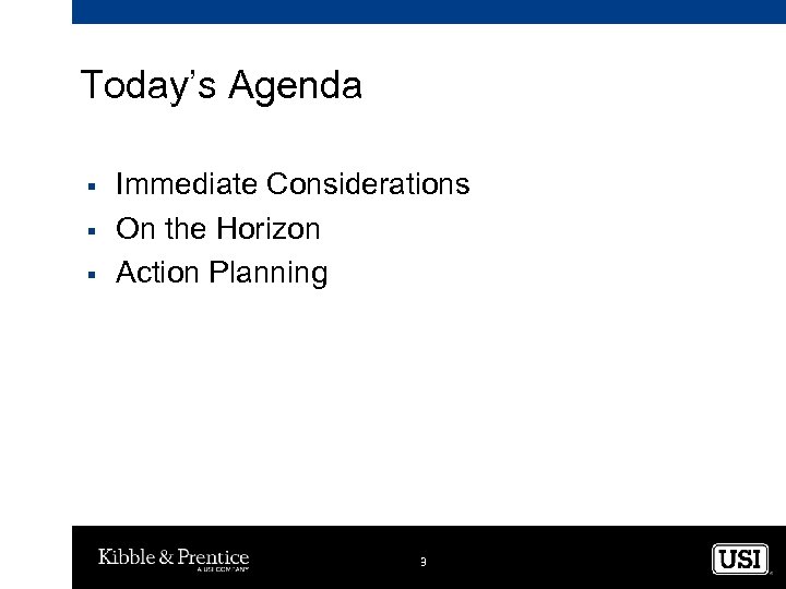 Today’s Agenda § § § Immediate Considerations On the Horizon Action Planning 3 