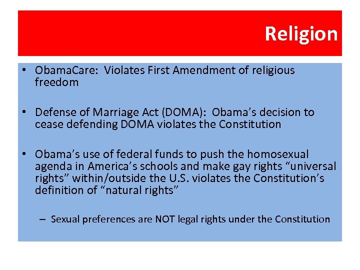 Religion • Obama. Care: Violates First Amendment of religious freedom • Defense of Marriage