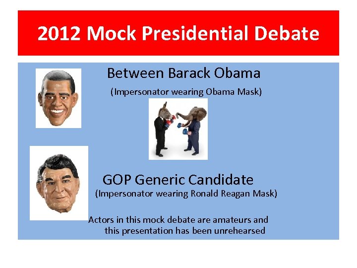 2012 Mock Presidential Debate Between Barack Obama (Impersonator wearing Obama Mask) Versus GOP Generic