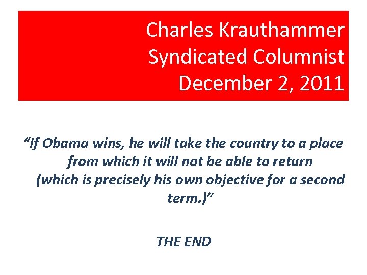 Charles Krauthammer Syndicated Columnist December 2, 2011 “If Obama wins, he will take the