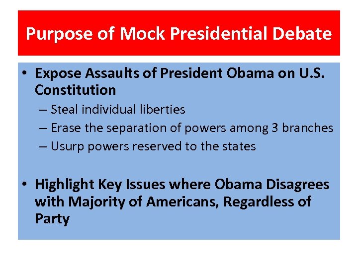 Purpose of Mock Presidential Debate • Expose Assaults of President Obama on U. S.