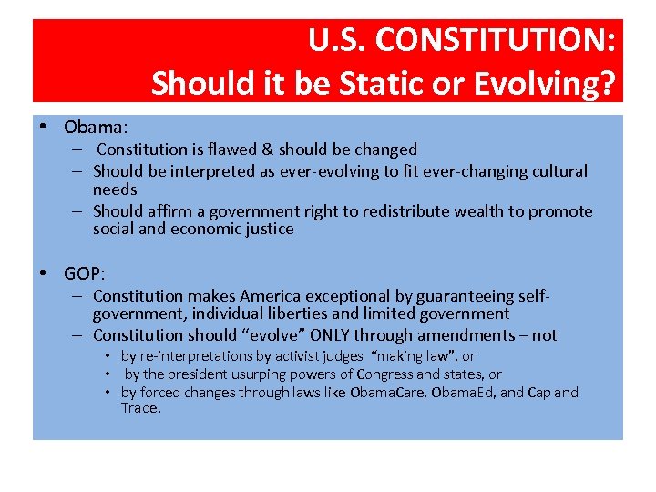 U. S. CONSTITUTION: Should it be Static or Evolving? • Obama: – Constitution is