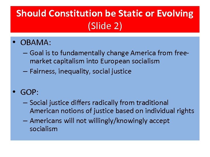 Should Constitution be Static or Evolving (Slide 2) • OBAMA: – Goal is to