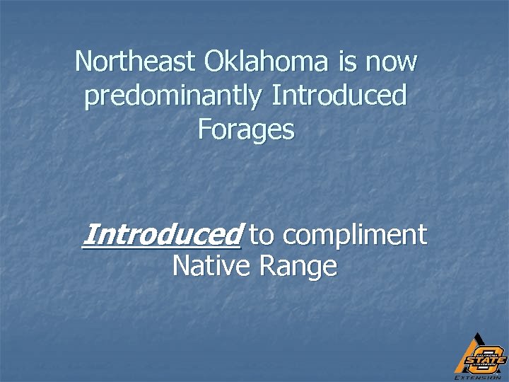 Northeast Oklahoma is now predominantly Introduced Forages Introduced to compliment Native Range 