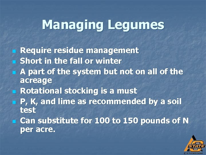 Managing Legumes n n n Require residue management Short in the fall or winter