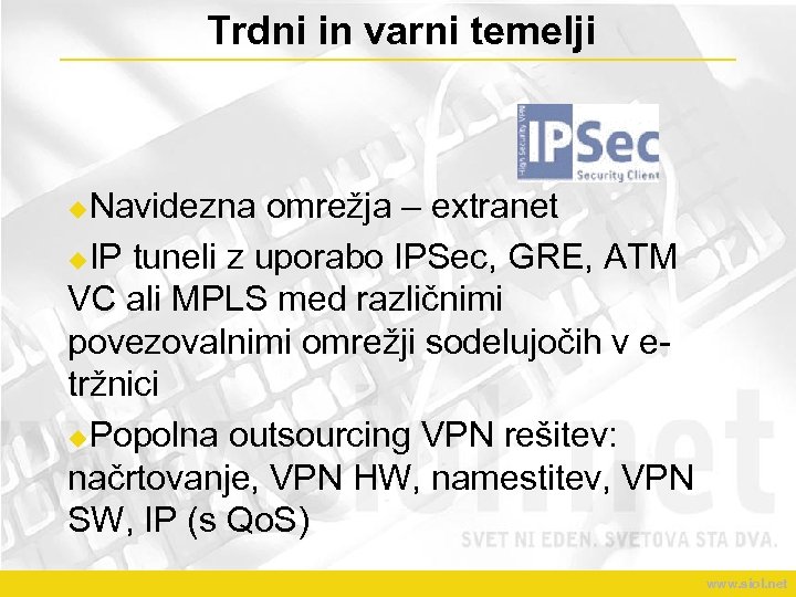 Trdni in varni temelji Navidezna omrežja – extranet u. IP tuneli z uporabo IPSec,
