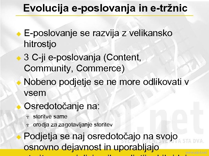 Evolucija e-poslovanja in e-tržnic E-poslovanje se razvija z velikansko hitrostjo u 3 C-ji e-poslovanja