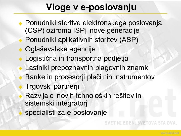 Vloge v e-poslovanju u u u u Ponudniki storitve elektronskega poslovanja (CSP) oziroma ISPji