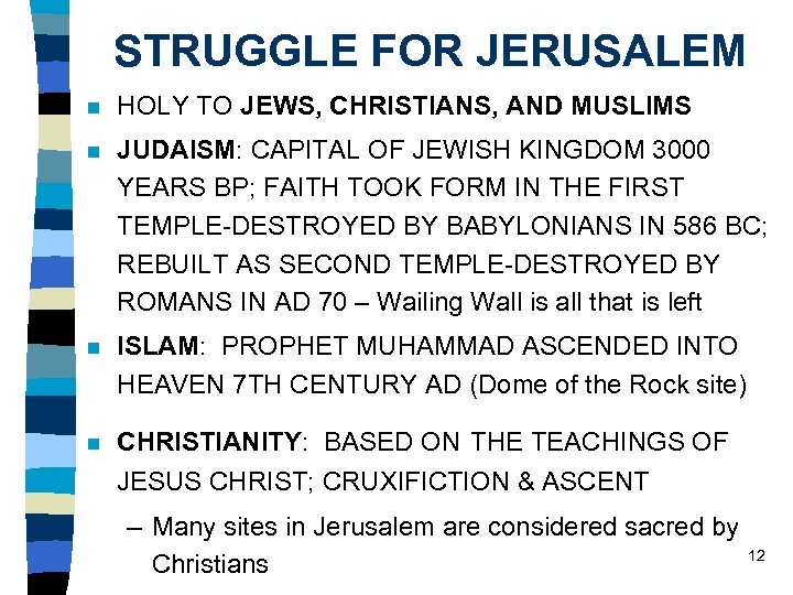 STRUGGLE FOR JERUSALEM n HOLY TO JEWS, CHRISTIANS, AND MUSLIMS n JUDAISM: CAPITAL OF