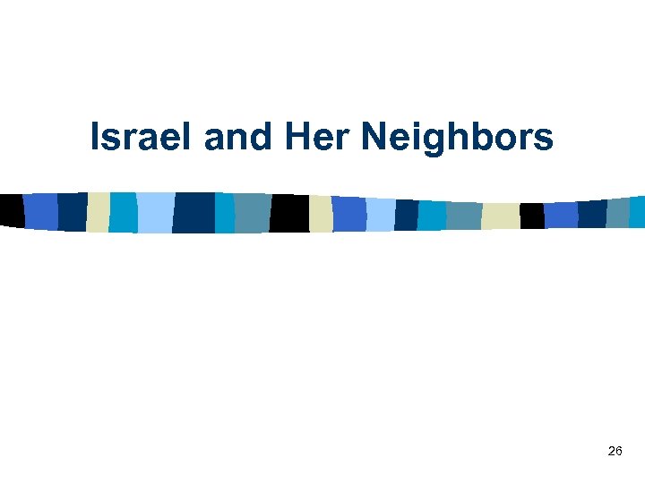 Israel and Her Neighbors 26 