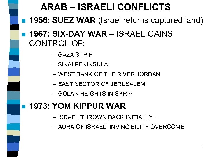 ARAB – ISRAELI CONFLICTS n 1956: SUEZ WAR (Israel returns captured land) n 1967: