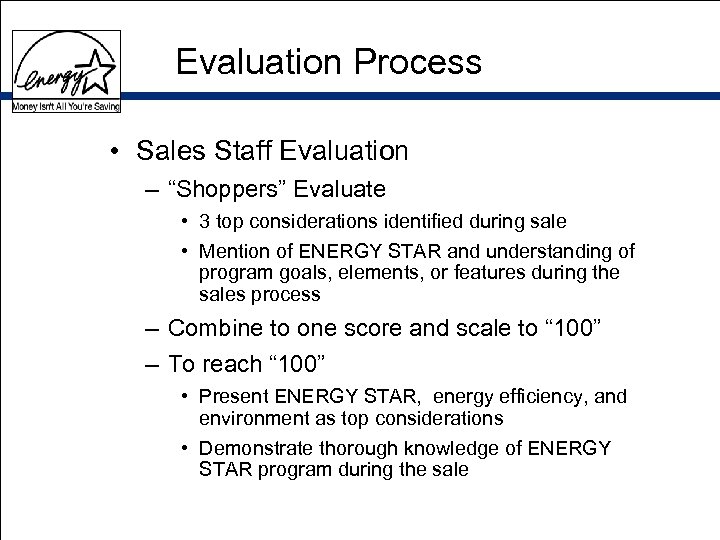Evaluation Process • Sales Staff Evaluation – “Shoppers” Evaluate • 3 top considerations identified