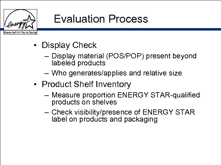 Evaluation Process • Display Check – Display material (POS/POP) present beyond labeled products –